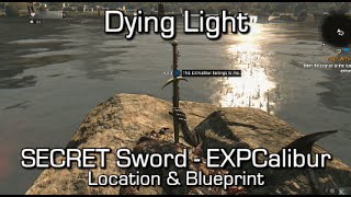 Dying Light  SECRET Sword EXPCalibur Location amp Blueprint [upl. by Mun]