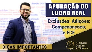 APURAÇÃO DO LUCRO REAL  Dicas importantes Adições Exclusões Compensações e o ECF [upl. by Kendra419]