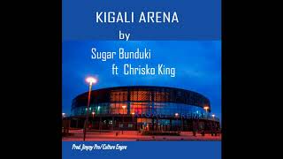 Kigali Arena by Sugar Bunduki Ft Chrisko King Prod by Jimmy Pro [upl. by Seve]