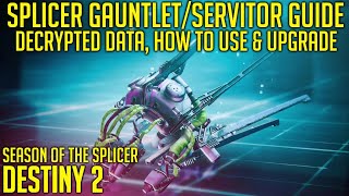 Splicer GauntletServitor amp Decrypted Data Guide  How to UseUpgrade Get New Mods  Destiny 2 [upl. by Haymo]