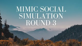 Mimic Social Simulation  Round 3 [upl. by Parthen]