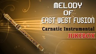 Carnatic Instrumental Melody Of East West Fusion  Jukebox  By Anantraman  Flute Instrumental [upl. by Llevrac]