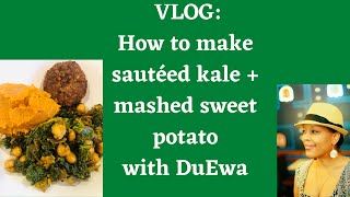 DuEwa Kitchen VLOG Best vegan vegetarian meal made with sautéed kale  mashed sweet potatoes [upl. by Aillil]