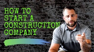 HOW TO START A CONSTRUCTION COMPANY [upl. by Lynnea]