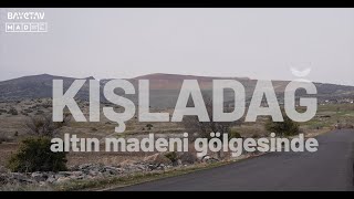 KIŞLADAĞ Altın Madeni Gölgesinde [upl. by Onida]