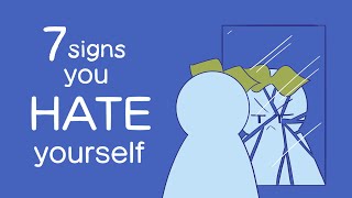 7 Signs You Hate Yourself [upl. by Luehrmann758]