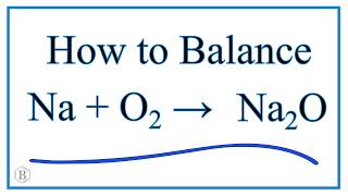 How to Balance Na  O2  Na2O Sodium plus Oxygen Gas [upl. by Pacorro505]