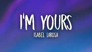 Isabel LaRosa  Im Yours Lyrics [upl. by Nishi]