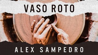 VASO ROTO · Alex Sampedro · LyricVideo [upl. by Solotsopa]