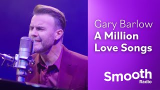 Gary Barlow  A Million Love Songs  Smooth Sessions  Smooth Radio [upl. by Einohtna]