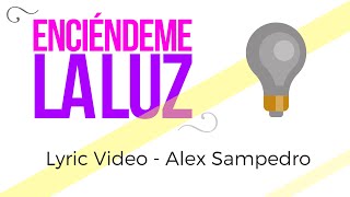 Alex Sampedro  Enciéndeme La Luz Lyric Video  Video Oficial HD [upl. by Kelly]