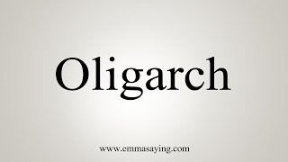 How To Say Oligarch [upl. by Airdua]