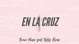 En La Cruz  Brave Music feat Betsy Rivas Himnos Cristianos [upl. by Arndt444]