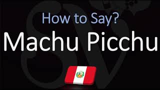 How to Pronounce Machu Picchu CORRECTLY [upl. by Kinny]