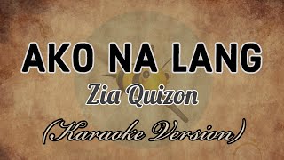 Zia Quizon  AKO NA LANG Karaoke Version [upl. by Llenaej]