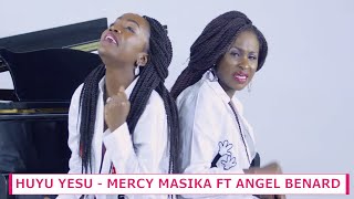 MERCY MASIKA FT ANGEL BENARD  HUYU YESU [upl. by Punak683]