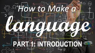 How to Make a Language  Part 1 Introduction [upl. by Amluz321]