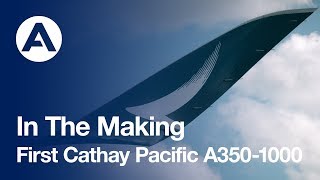 In The Making First Cathay Pacific A3501000 [upl. by Annelak90]