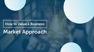 How to Value Your Business  Market Approach [upl. by Aes]