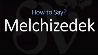 How to Pronounce Melchizedek CORRECTLY [upl. by Lohse]