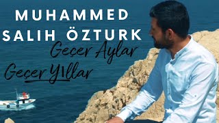 Muhammed Salih óztúrk 🔵 Geçer Aylar Geçer Yıllar [upl. by Seaden592]