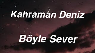 Kahraman Deniz  Böyle Sever Lyrics Sözleri [upl. by Windzer]