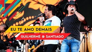 Eu Te Amo Demais  Guilherme amp Santiago  Villa Mix Goiânia 2017  Ao Vivo [upl. by Noma532]