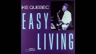 Ike Quebec  Easy Living  Full Album [upl. by Conners]