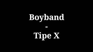 Boyband  Tipe X  lirik [upl. by Iram]