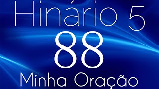 HINO 88 CCB  Minha Oração  HINÁRIO 5 COM LETRAS [upl. by Harrus347]