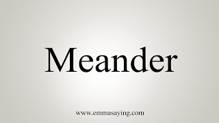 How To Say Meander [upl. by Afira]