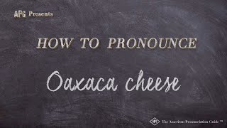 How to Pronounce Oaxaca cheese Real Life Examples [upl. by Aicrag509]