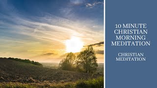 10 Minute Guided Christian Morning Meditation [upl. by Ysus296]