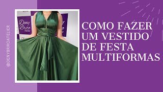 COMO FAZER UM VESTIDO DE FESTA MULTIFORMAS  PASSO A PASSO COMPLETO  1 Vestido 10 formas de usar [upl. by Mastic232]