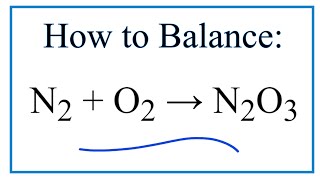 How to Balance N2  O2  N2O3 Nitrogen gas  Oxygen gas [upl. by Marti58]