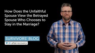 How Does the Unfaithful Spouse View the Betrayed Spouse Who Chooses to Stay in the Marriage [upl. by Masterson]