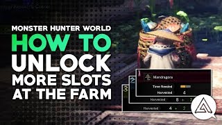 Monster Hunter World  How to Unlock More Slots at the Farm Botanical Research Center [upl. by Onairotciv]