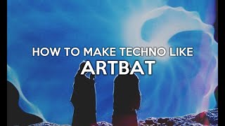 How To Make Techno Like ARTBAT [upl. by Riamo]