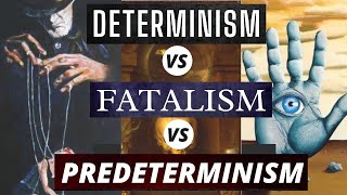 Determinism vs Fatalism vs Predeterminism  Understanding the Determinism vs Free Will Discussion [upl. by Danieu]