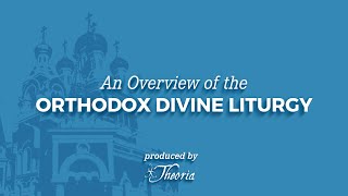 An Overview of the Orthodox Divine Liturgy [upl. by Hedaza455]