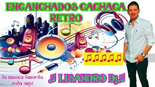 ENGANCHADOS CACHACA RETRO LOS MEJORES EXITOS♫ LISANDRO Dj ♫ [upl. by Gemmell919]