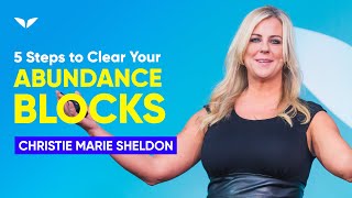 5 Steps To Clear Your Abundance Blocks  Christie Marie Sheldon [upl. by Berthold531]