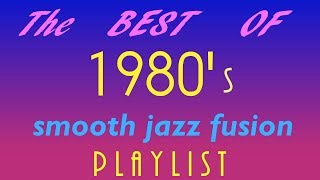 Best of 1980s Smooth JazzFusion MIX  Vol 2 [upl. by Colly265]