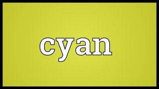 Cyan Meaning [upl. by Selma851]