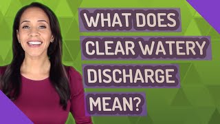 What does clear watery discharge mean [upl. by Nas]