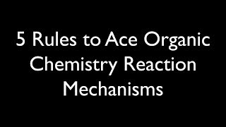 5 Rules for Organic Reaction Mechanisms [upl. by Ahsiri]