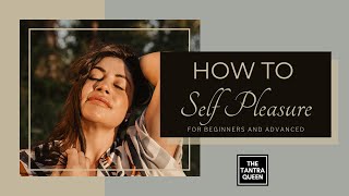 How to Self Pleasure For Beginners and Advanced [upl. by Nnaynaffit]