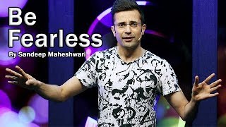 Be Fearless  By Sandeep Maheshwari [upl. by Tore]