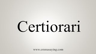 How To Say Certiorari [upl. by Arta215]