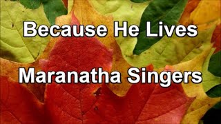 Because He Lives  Maranatha Singers Lyrics [upl. by Sorci]